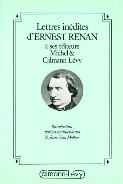 Lettres Inédites D'Ernest Renan À Ses Éditeurs Michel & Calmann-Lévy