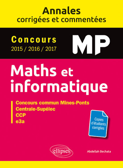 Maths Et Informatique. Mp. Annales Corrigées Et Commentées. Concours 2015/2016/2017