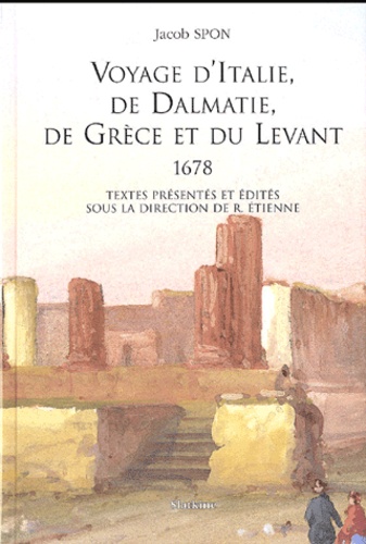 Voyage d'Italie, de Dalmatie, de Grèce et du Levant - Jacob Spon