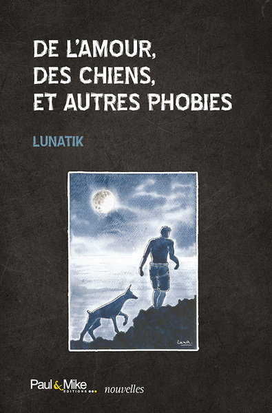 De l'amour, des chiens, et autres phobies