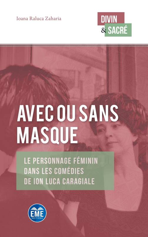 Avec Ou Sans Masque, Le Personnage Féminin Dans Les Comédies De Ion Luca Caragiale - Ioana-Raluca Zaharia