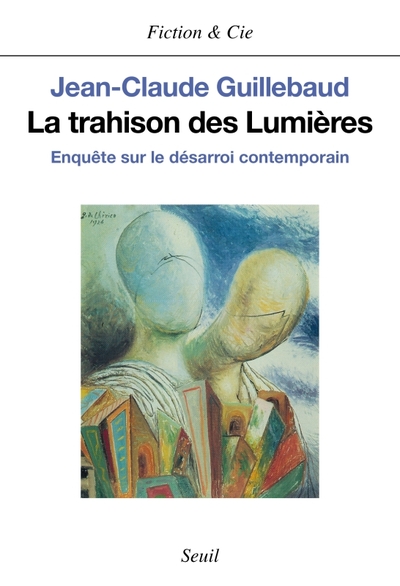 La Trahison Des Lumières, Enquête Sur Le Désarroi Contemporain