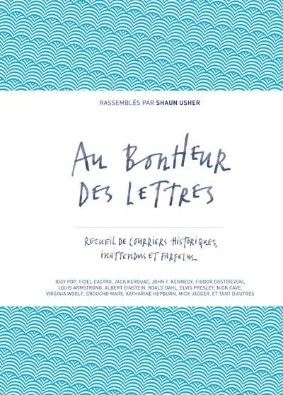 Au Bonheur Des Lettres - Recueil De Courriers Historiques, Inattendus Et Farfelus