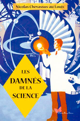 Les Damnés De La Science - Nicolas Chevassus-Au-Louis