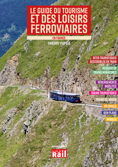 LE GUIDE DU TOURISME ET DE LOISIRS FERROVIAIRES EN FRANCE - Ed 2023 - Thierry Pupier