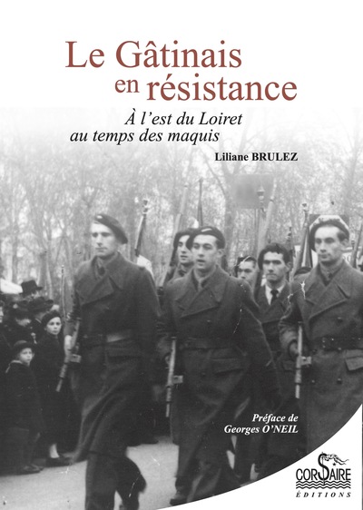 Le Gâtinais En Résistance, À L'Est Du Loiret Au Temps Des Maquis