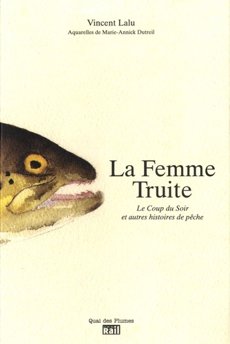 La Femme Truite Le Coup Du Soir Et Autres Histoires De Pêches, Le Coup Du Soir Et Autres Histoires De Pêches