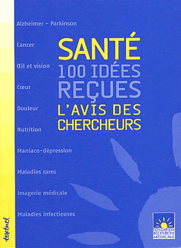 Santé : 100 idées reçues (tome 1). L'avis des chercheurs