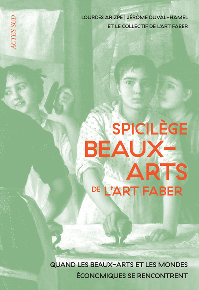 1, Spicilège Beaux-Arts De L'Art Faber, Quand Les Arts Et Les Mondes Économiques Se Rencontrent