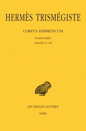 Tome I, Traités I-XII - Corpus Hermeticum. Tome I : Poimandrès - Traités II-XII