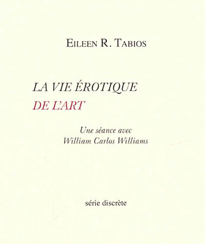 La Vie Érotique De L'Art, Une Séance Avec William Carlos Williams