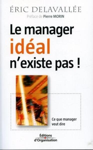 Le manager idéal n'existe pas ! - Éric Delavallée