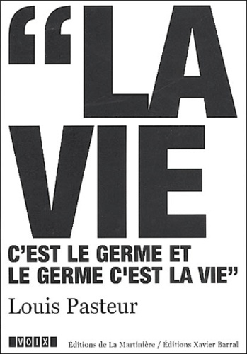 Louis Pasteur (1822-1895). La vie c'est le germe et le germe c'est la vie