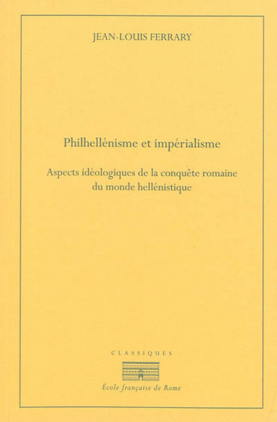 philhellenisme et imperialisme. aspects ideologiques de la conquete romaine du m