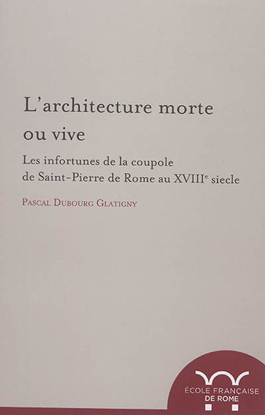 l architecture morte ou vive : les infortunes de la coupole de saint-pierre de r