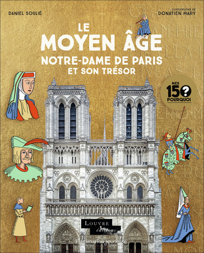 Mes 150 Pourquoi - Le Moyen Âge. Notre-Dame de Paris et son trésor