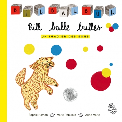 Bill Balle Bulles, Un Imagier Des Sons