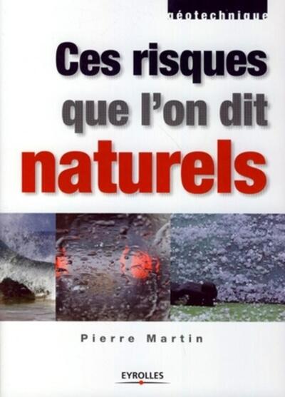 Ces risques que l'on dit naturels - Pierre Martin