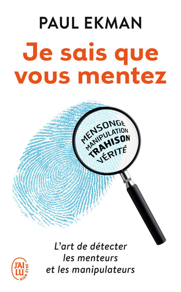 Je sais que vous mentez ! : L'art de détecter ceux qui vous trompent