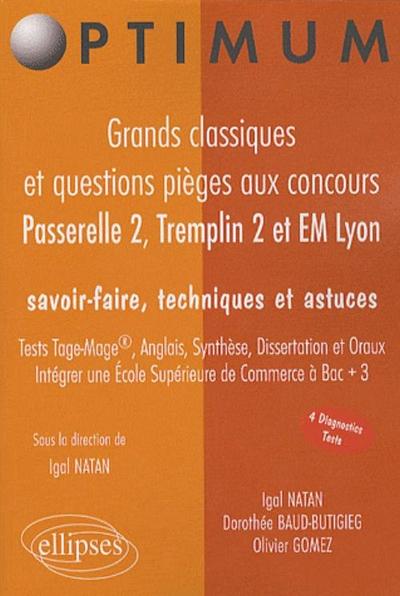 Grands classiques et questions pièges  aux concours Passerelle 2, Tremplin 2 & EM Lyon. Savoir-faire, techniques et astuces. Test TAGE-MAGE®, ANGLAIS, SYNTHESE, DISSERTATION et ORAUX. Intégrer une Ecole Supérieure de Commerce à Bac + 3