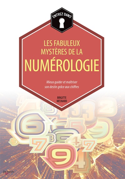 Entrez dans... les fabuleux mystères de la numérologie / mieux guider et maîtriser son destin grâce