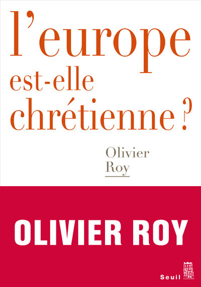 L'Europe est-elle chrétienne ? - Olivier Roy