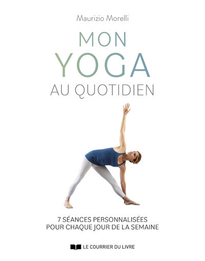 Mon Yoga Au Quotidien - 7 Séances Personnalisées Pour Chaque Jour De La Semaine