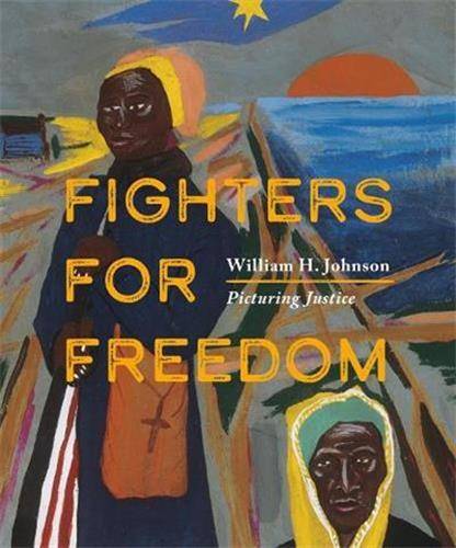 Fighters for Freedom William H. Johnson Picturing Justice /anglais - Gunch Iii Lonnie/Mec