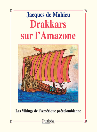 Drakkars Sur L'Amazone, Les Vikings De L'Amérique Précolombienne - Jacques De Mahieu