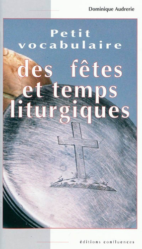 Petit vocabulaire des fêtes et temps liturgiques