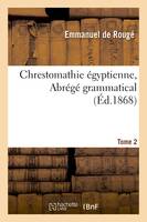 Chrestomathie égyptienne. Abrégé grammatical. Volume 2