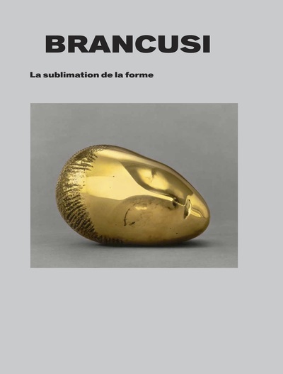 Brancusi. La sublimation de la forme. - Doïna Lemny