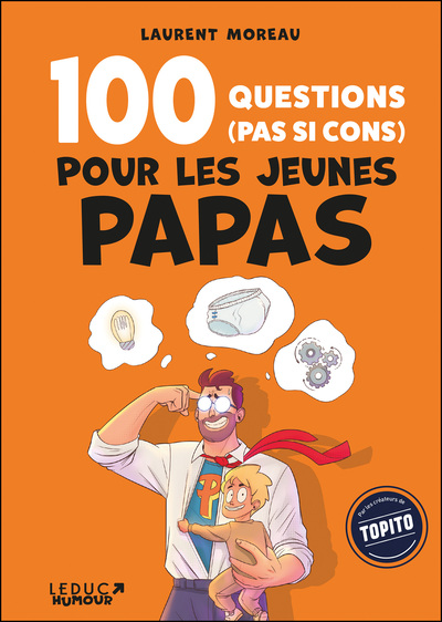 100 questions (pas si cons) pour les jeunes papas - Laurent Moreau