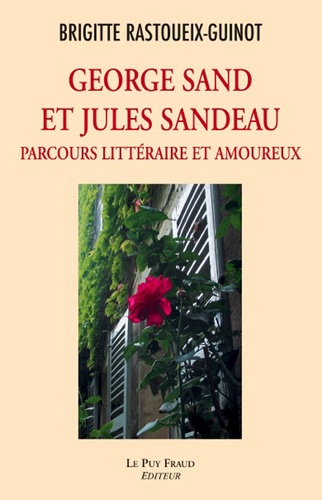 George Sand et Jules Sandeau. Parcours littéraire et amoureux