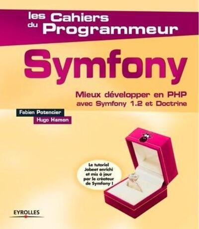 Symfony 1.2, Mieux Développer En Php Avec Symfony 1.2 Et Doctrine. Le Tutoriel Jobeet Enrichi Et Mis À Jour Par Le Créateur De Symfony.