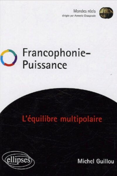 Francophonie Puissance - L'équilibre multipolaire - Michel Guillou