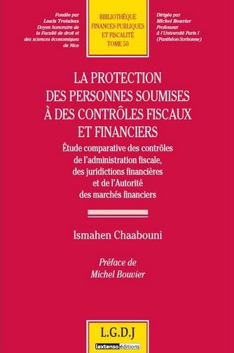 La protection des personnes soumises à des contrôles fiscaux et financiers - Tome 50 - Ismahen Chaabouni