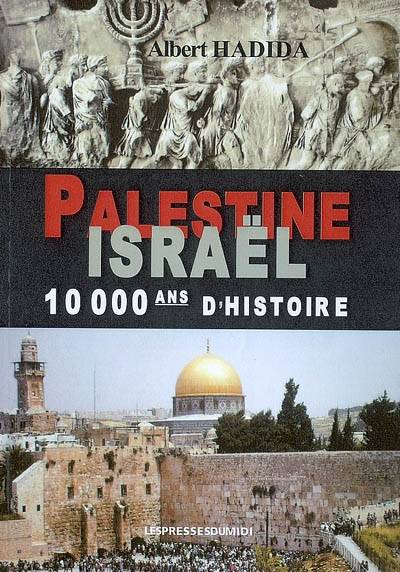 Palestine, Israël, 10.000 Ans D'Histoire - Albert Hadida