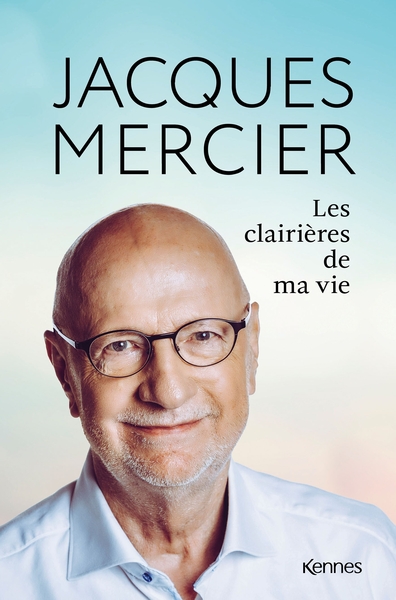 Les clairières de ma vie - Jacques Mercier