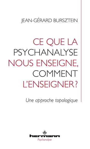 Ce que la psychanalyse nous enseigne, comment l'enseigner ? - Jean-Gérard Burzstein