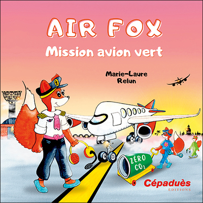 Air Fox. Mission avion vert - Marie-Laure Relun