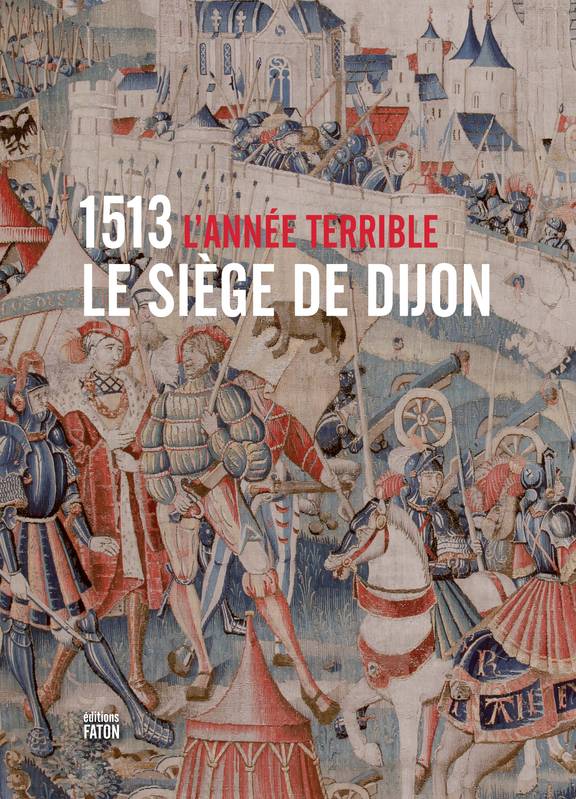 1513 l'année terrible : le siège de Dijon - Laurent Vissière