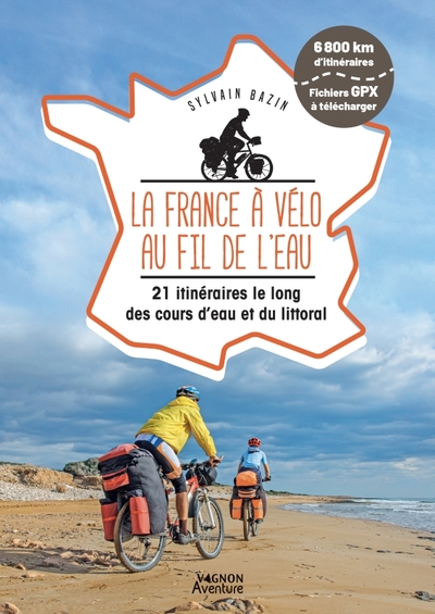 La France À Vélo Au Fil De L'Eau - 21 Itinéraires Le Long Du Littoral, Des Fleuves Et Des Canaux