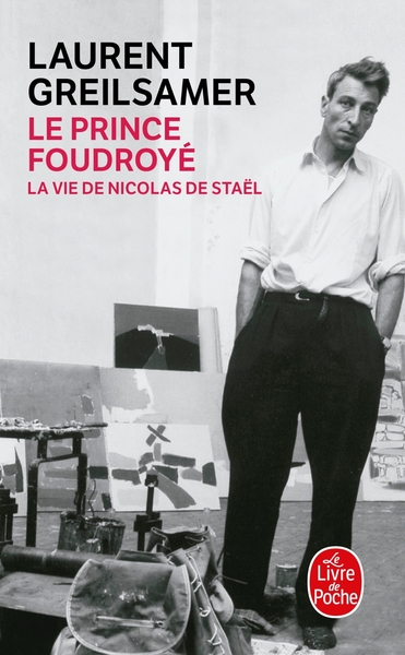 Le Prince foudroyé : la vie de Nicolas de Staël