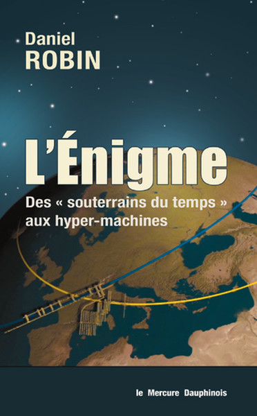 L'énigme - Des souterrains du temps aux hyper-machines - Daniel Robin