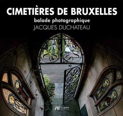 Cimetières de Bruxelles : balade photographique - Jacques DUCHATEAU