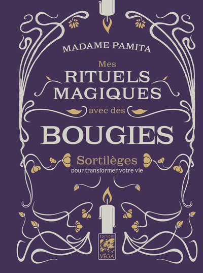 Mes rituels magiques avec des bougies - Sortilèges pour transformer votre vie