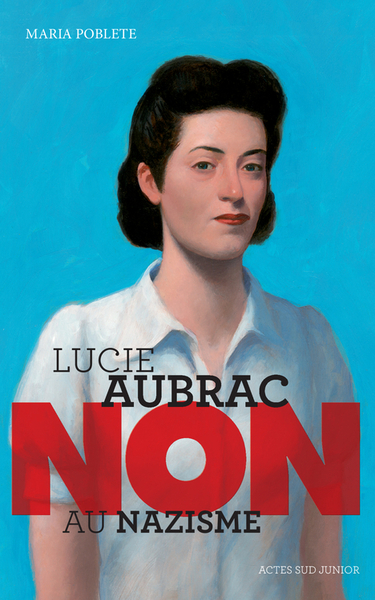 Lucie Aubrac : "Non au nazisme" - Maria Poblete