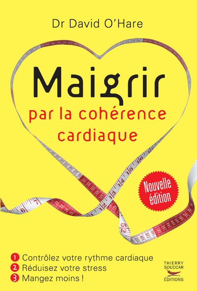 Maigrir Par La Cohérence Cardiaque - Nouvelle Édition, Contrôlez Votre Rythme Cardiaque, Réduisez Votre Stress, Mangez Moins !