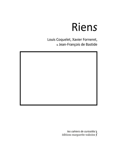 Riens - Louis Coquelet, Xavier Forneret, Jean-François de Bastide